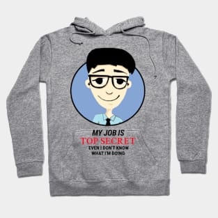 My job is Top Secret Even I don't know what I'm doing Hoodie